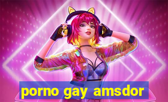 porno gay amsdor